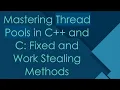 Mastering Thread Pools in C and C Fixed and Work Stealing Methods