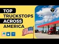 Top 10 Must-Visit Truck Stops in America Best Stops for Truckers