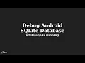 Android Development Debug SQLite-Database while app is running