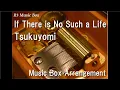 If There is No Such a Life/Tsukuyomi [Music Box]