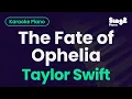 Download Lagu Taylor Swift - The Fate of Ophelia (Piano Karaoke)