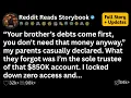 Your brother s debts come first you don t need that money anyway my parents casually declared