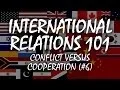 International Relations 101 Conflict versus Cooperation