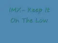 IMX Keep it on the low