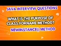 What is the purpose of Class forName method newInstance method Java Interview Questions