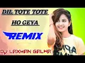 Lagu Dj Laxman Galwa // Dil Tote Tote Ho Geya // Dj Remix 2021 // Hit Remix Song