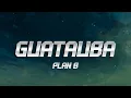 Download Lagu Guatauba - Plan B 🔥 (Letra)