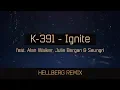 Download Lagu K-391 - IGNITE (Hellberg Remix)