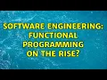Software Engineering Functional Programming on the rise 7 Solutions