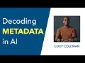 Decoding Metadata in AI Cody Coleman