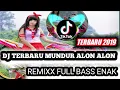 Download Lagu DJ TERBARU MUNDUR ALON ALON ||TIK TOK||[[REMIXX FULL BASS]]😘😍
