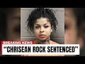 Chrisean Rock Sentenced Goodbye Forever