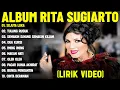 SEJUTA LUKA - RITA SUGIARTO FULL ALBUM TERBAIK (LIRIK VIDEO) TULANG RUSUK - DANGDUT LAWAS 2025