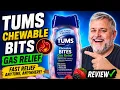 Tums Chewable Bites Gas Relief Review - Fast Relief for Heartburn and Gas