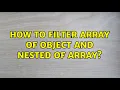 How to filter array of object and nested of array 2 Solutions