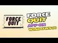 How to Force Quit an App on Windows 10