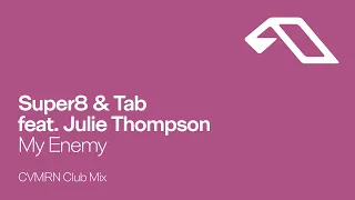 Super8 & Tab feat. Julie Thompson - My Enemy (CVMRN Club Mix)