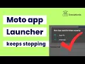 Moto app launcher keeps stopping - How to fix