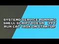 Troubleshooting systemd service for shell script startup task with cat command
