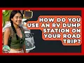 How Do You Use An RV Dump Station On Your Road Trip - Road Trip Tour Guide