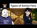 Types of Anime Fans be like