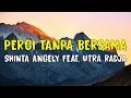 Download Lagu SHINTA ANGELY FEAT. UTRA RADJA - PERGI TANPA BERSAMA | LIRIK