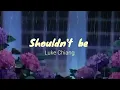 Download Lagu Luke Chiang - Shouldn't Be (lyrics)