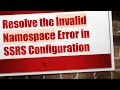 Resolve the Invalid Namespace Error in SSRS Configuration