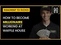 Roadmap to Riches How to Become a Millionaire Working at Waffle House Make 100k at Restaurants