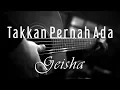 Download Lagu Takkan Pernah Ada - Geisha ( Acoustic Karaoke )