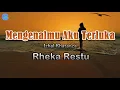 Download Lagu Mengenalmu Aku Terluka -  Rheka Restu (Lirik Lagu) Ku punya hati bukan untuk kau sakiti