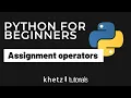 Assignment Operators Python For Beginners Khetz Tutorials