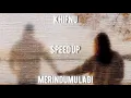 Khifnu - Merindumu Lagi (Speed Up Version)