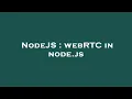 NodeJS webRTC in node js