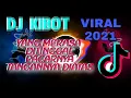 Download Lagu DJ KIBOT - YANG MERASA DITINGGAL PACARNYA TANGANNYA DIATAS | VIRAL 2021 | DJ YANG DICARI CARI |
