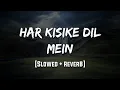 Download Lagu Har Kisike Dil Mein | [Slowed + Reverb] | LoFi | Mood 90's