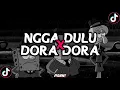 DJ NGGA DULU X DORA DORA STYLE TRABAS 🎶 VIRAL TIKTOK 2025