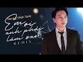 Download Lagu Em Ơi Anh Phải Làm Sao Remix - Dương Minh Tuấn | Có Nỗi Nhớ Không Thành Lời