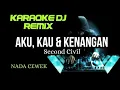DJ AKU KAU \u0026 KENANGAN - SECOND CIVIL ( KARAOKE DJ REMIX NADA CEWEK )