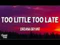 Jordana Bryant - Too Little Too Late (Lyrics)