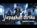 Download Lagu Lepaskan Diriku – Japanese Version (ロックカバー)