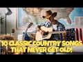Download Lagu 10 CLASSIC COUNTRY SONGS THAT NEVER GET OLD! (PART 2)