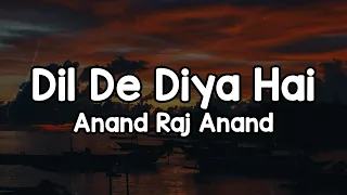 dil de diya hai lyrics anand raj anand dil de diya hai jaan tumhe denge rab di kasam 