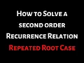 How to Solve a Second Order Recurrence Relation Repeated Root Case