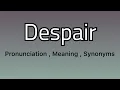 Despair meaning - Despair pronunciation