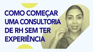 Como começar sua Consultoria de RH do zero, mesmo sem muita experiência | RH Class #56