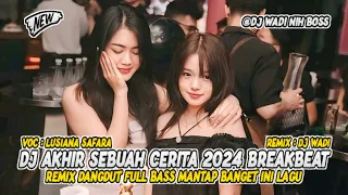 dj akhir sebuah cerita 2024 breakbeat remix dangdut full bass terbaru dj wadi breakbeat official 