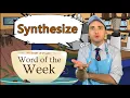 Word of the Week 87 Synthesize