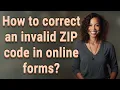 How to correct an invalid ZIP code in online forms