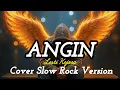 Lagu COVER LAGU ANGIN | LESTI KEJORA |VERSION SLOW MUSIK ROCK